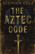 The Aztec Code. Stephen Cole by Cole, Stephen