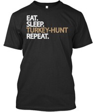 Eat Sleep Turkey Hunt Repeat Hun Premium T-Shirt Made in the USA Size S to 5XL