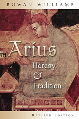 Arius: Heresy and Tradition -  NEW Rowan Williams 2002
