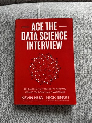 Ace the Data Science Interview by Kevin Huo & Nick Singh Paperback Study Guide