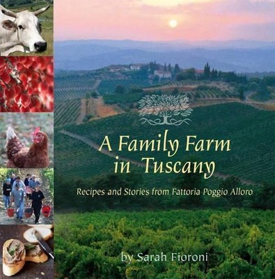 Ein Bauernhof in der Toskana: Rezepte und Geschichten aus der Fattoria Poggio Alloro von Sar