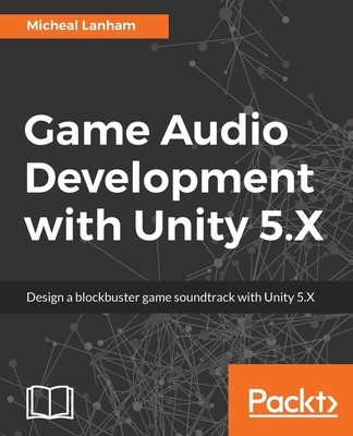 Game Audio Development with Unity 5.X | Micheal Lanham | Taschenbuch | Englisch