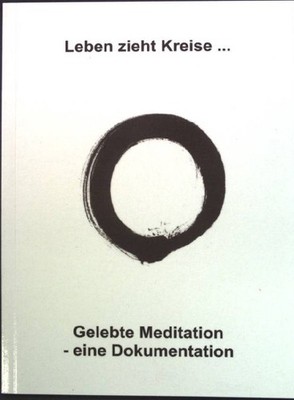 Leben zieht Kreise...Gelebte Meditation - eine Dokumentation.