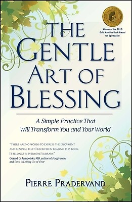 The Gentle Art of Blessing: A Simple Practice That Will Transform You and Your W