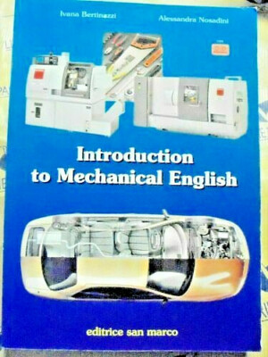 INTRODUCTION TO MECHANICAL ENGLISH - I.BERTINAZZI e A.NOSADINI - SAN MARCO