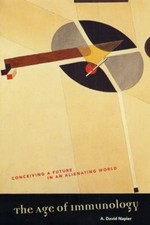 The Age of Immunology : Conceiving a Future in an Alienating Worl