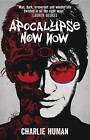 Apocalypse Now Now by Charlie Human (Paperback / softback, 2016)