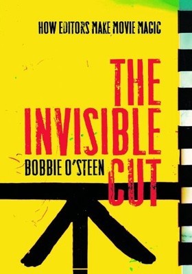 The Invisible Cut: How Editors Make..., O'Steen, Bobbie