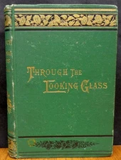 THROUGH THE LOOKING GLASS AND WHAT ALICE FOUND THERE By Lewis Carroll 1881