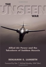 THE UNSEEN WAR: ALLIED AIR POWER AND THE TAKEDOWN OF By Benjamin S. Lambeth *VG*