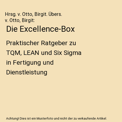 Die Excellence-Box: Praktischer Ratgeber zu TQM, LEAN und Six Sigma in Fertigung