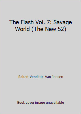 The Flash Vol. 7: Savage World (The New 52) by Robert Venditti;  Van Jensen