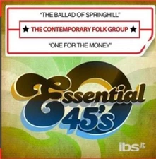 CONTEMPORARY FOLK GROUP: THE BALLAD OF SPRINGHILL/ONE FOR THE MONEY - CD MAXI