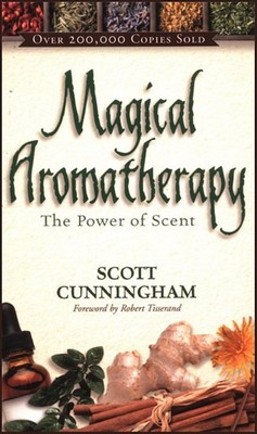 Magical Aromatherapy: The Power of Scent, by Scott Cunningham!