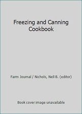 Freezing and Canning Cookbook by Nell B. (editor) Farm Journal / Nichols