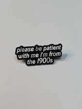 Please Be Patient With Me I'm From The 1900s Lapel Pin Humorous 