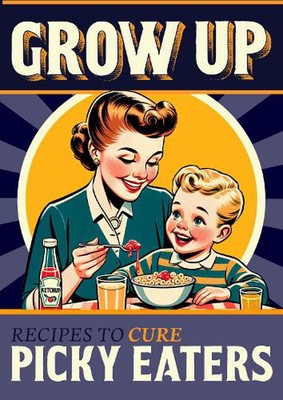 Grow Up!: A Picky Eaters Rezept Geschenkbuch Hardcover Buch