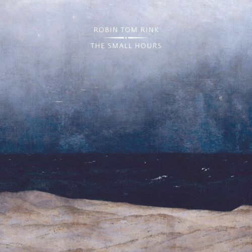 ROBIN TOM RINK - THE SMALL HOURS   CD NEU  - Picture 1 of 1