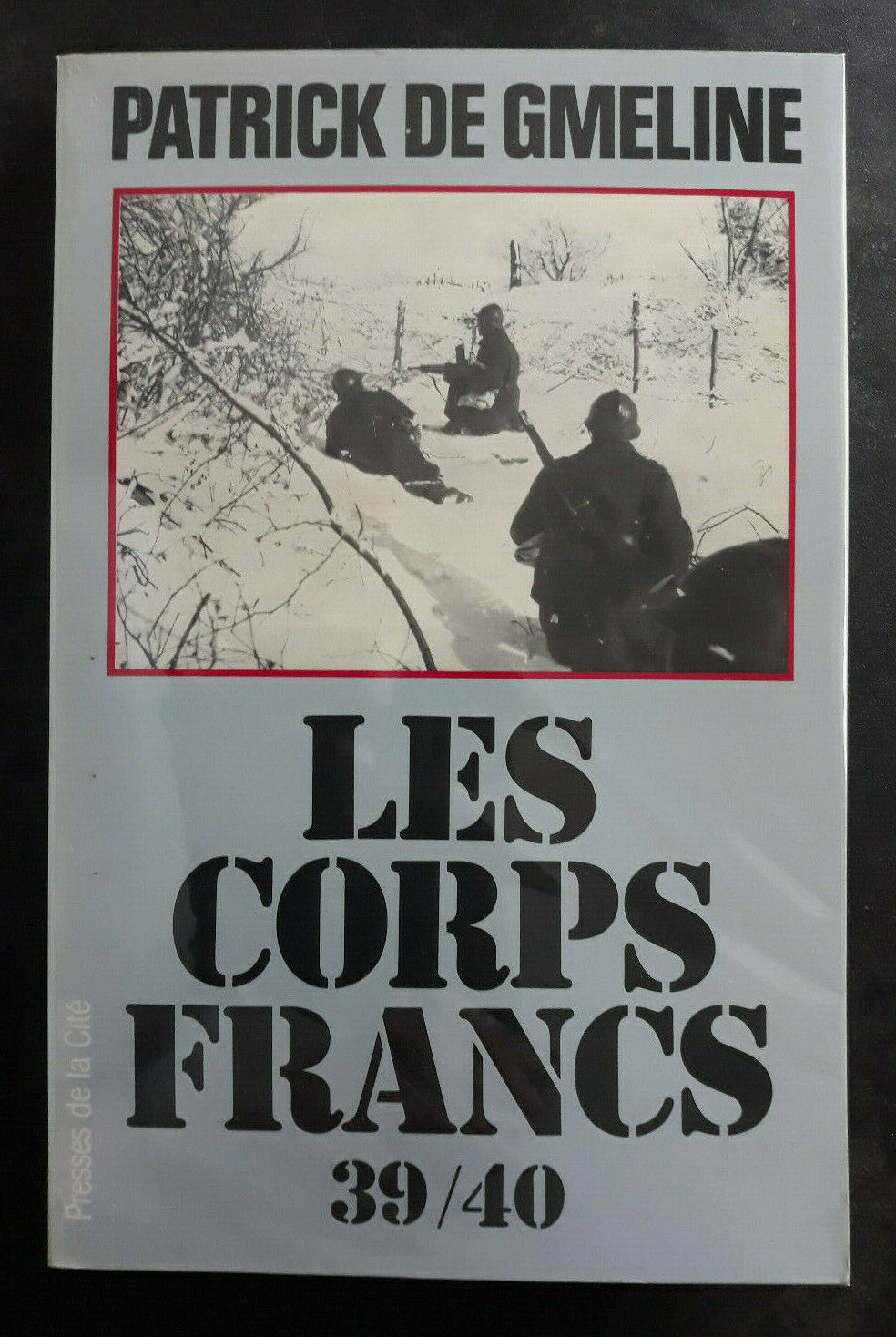 LES CORPS FRANCS 39/40 Patrick de Gmeline 1983 Ed. PRESSES DE LA CITE
