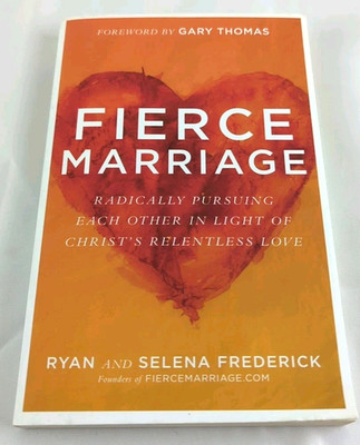 Fierce Marriage: Radically Pursuing Each Other Christ's Ryan Selena Fredricks