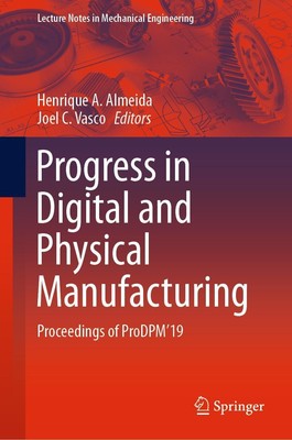 Progress in Digital and Physical Manufacturing Joel C. Vasco