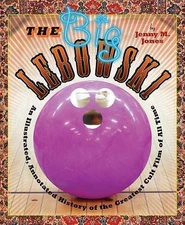 The Big Lebowski: An Illustrated, Annotated History of the Greatest Cult Film...