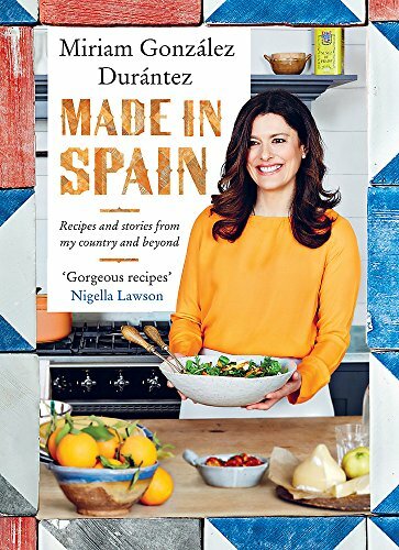 Made In Spain: Recipes and stories from my country and beyond-Miriam González