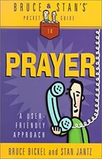 Bruce and Stan's Pocket Guide to Prayer : A User-Friendly Approac