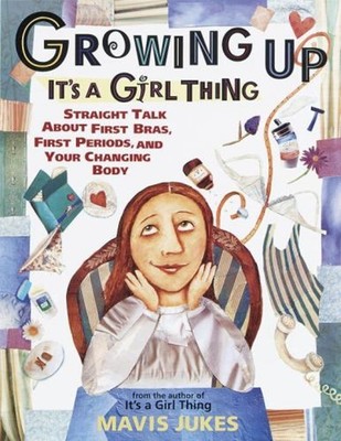 Growing up: It's a Girl Thing : Straight Talk about First Bras, F