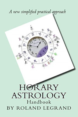 Horary Astrology: A new practical approach - Paperback NEW Legrand, Roland 01/11