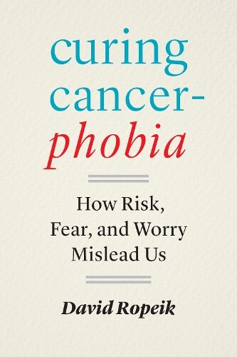David Ropeik Curing Cancerphobia (Copertina rigida)