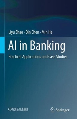 AI in Banking: Practical Applications and Case Studies by Liyu Shao Hardcover Bo