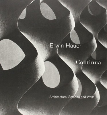 ERWIN HAUER CONTINUA: ARCHITECTURAL SCREENS AND WALLS BY Erwin Hauer PAPERBACK