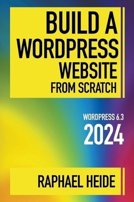 Raphael Heide Build a WordPress Website From Scratch 2024 (Taschenbuch)