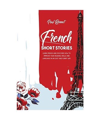 French Short Stories: Learn French And Discover How To Improve Your Reading Skil