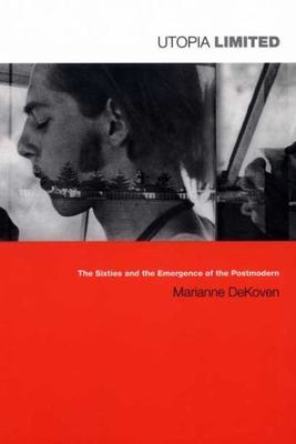 Utopia Limited: The Sixties and the Emergence of the Postmodern ...  (paperback)
