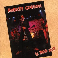 Robert Gordon - Robert Gordon Is Red Hot (Cd) - Revival Rock & Roll/Rockabilly