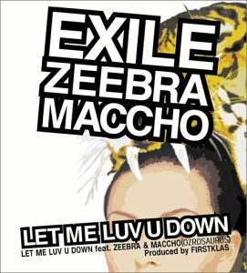 EXILE - LET ME LUV U DOWN feat.ZEEBRA & MACCHO(OZROSAURUS)[CCCD] [CCCD single]