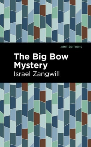 The Big Bow Mystery by Israel Zangwill: New
