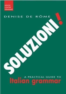 Soluzioni!: A Practical Guide to Italian Gramma... by de Rome, Denise 0340662034