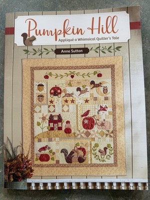 Pumpkin Hill Appliqué a Whimsical Quilter's Tale Book by Anne Sutton & patterns