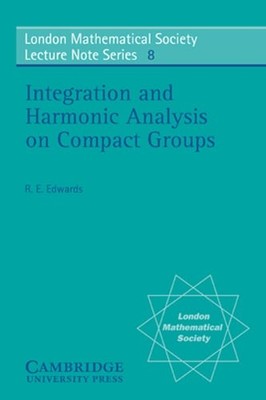 Integration and Harmonic Analysis on Compact Groups by R. E. Edwards: New