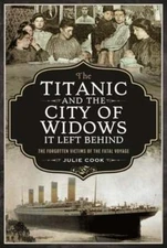 The Titanic and the City of Widows it left Behind: The Forgotten Victims of the