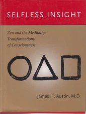 Selfless Insight: Zen and the Meditative Transformations of Consciousness by Au,