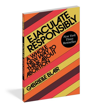 #ad Ejaculate Responsibly: A Whole New Way to Think About Abortion $5.03