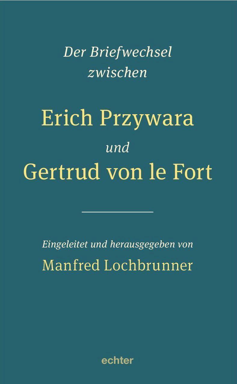 Der Briefwechsel Zwischen Erich Przywara Und Gertrud Von Le Fort |