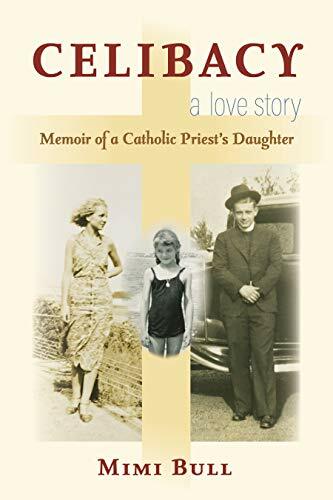 Celibacy, A Love Story: Memoir of a Catholic Priest's Daughter.by Bull New**