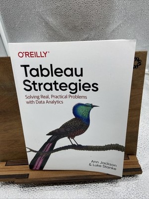 Tableau Strategies : Solving Real, Practical Problems with Data Analytics by Ann