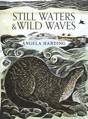Still Waters & Wild Waves: from beloved illustrator and printmaker Angela: Used
