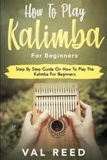 How to Play The Kalimba for Beginners: Step By Step Guide On How To Play The...